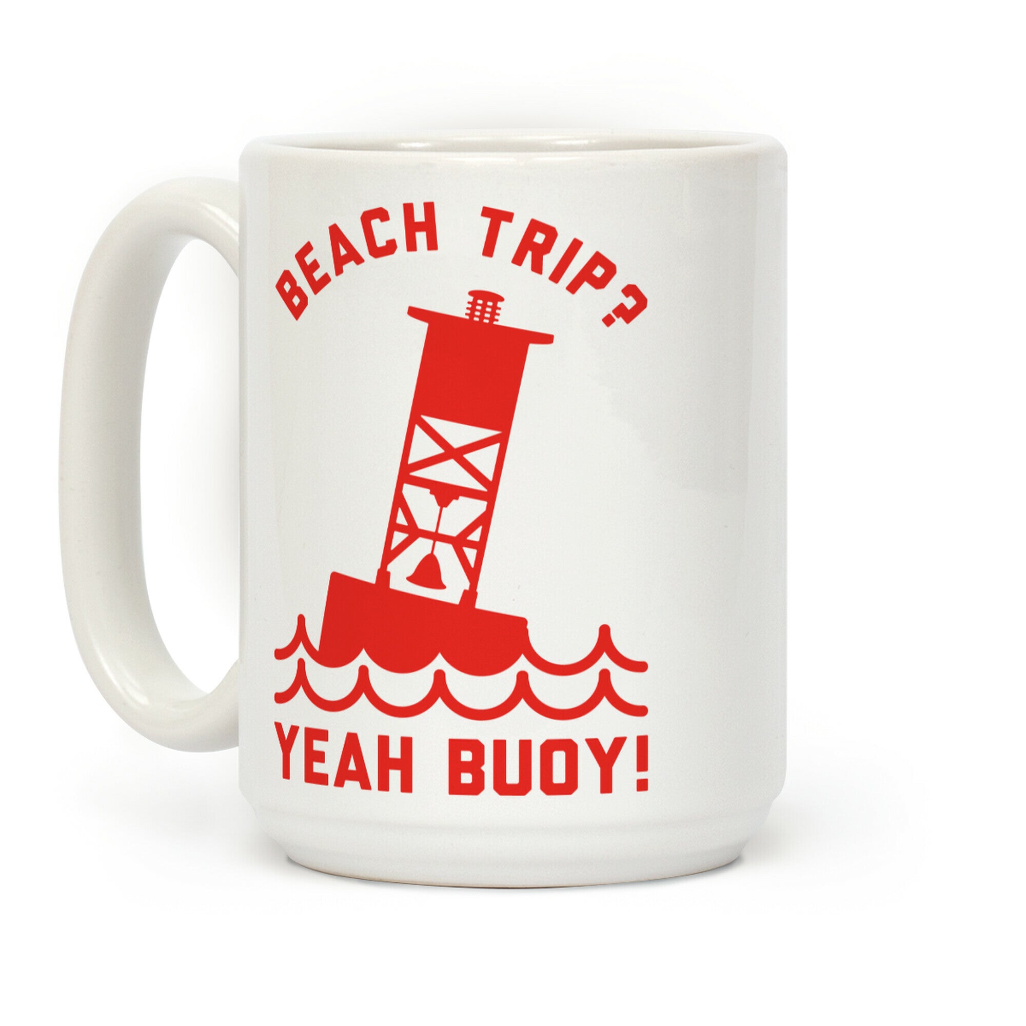 Beach Trip? Yeah Buoy Coffee Mug